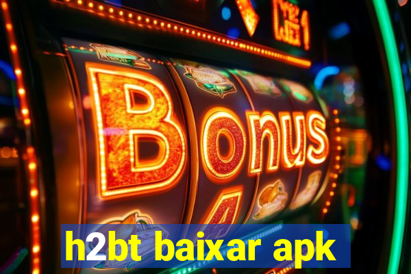 h2bt baixar apk